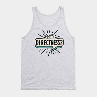 Got Directness? straighforward Tank Top